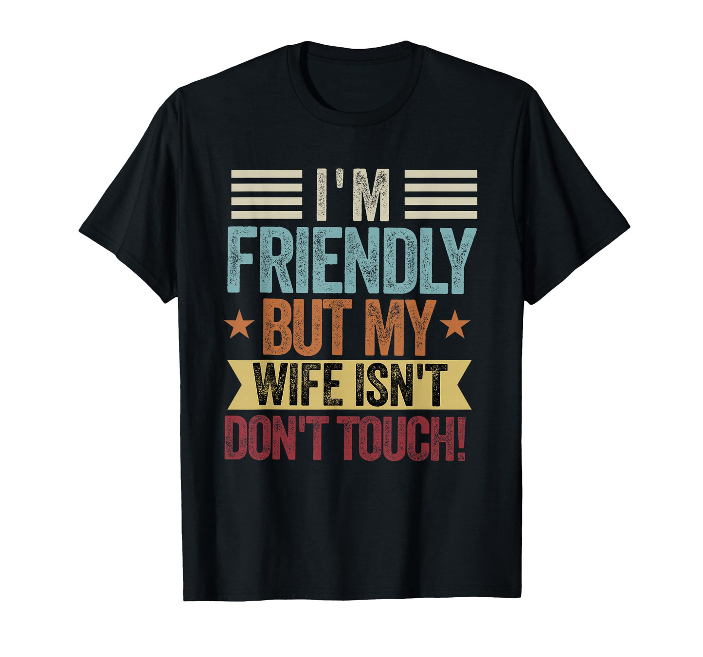 I'm Friendly But My Wife Isn't Don't Touch Funny Husband T-Shirt