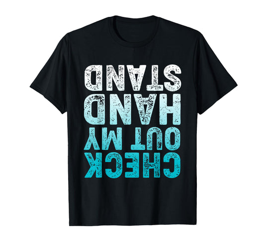 CHECK OUT MY HAND STAND Upside Down T-Shirt
