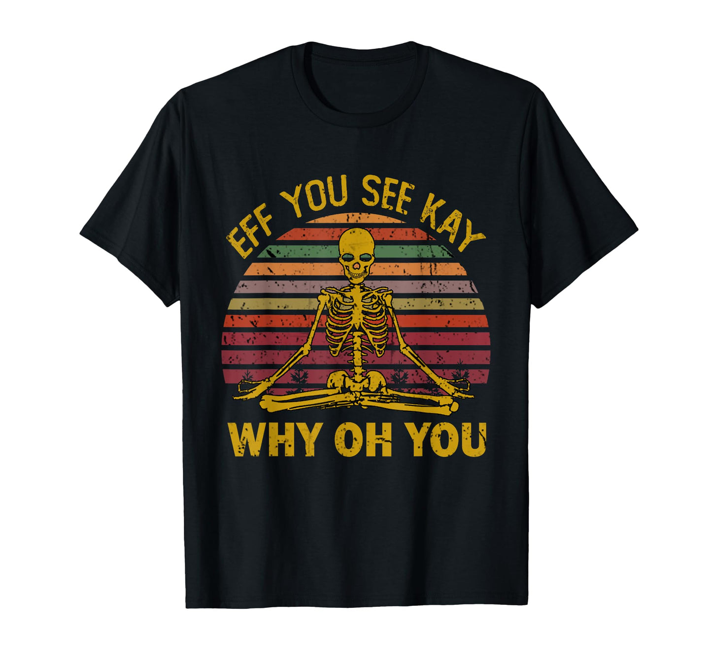 Eff You See Kay Why Oh U Skeleton Yoga Funny Costume Gifts T-Shirt