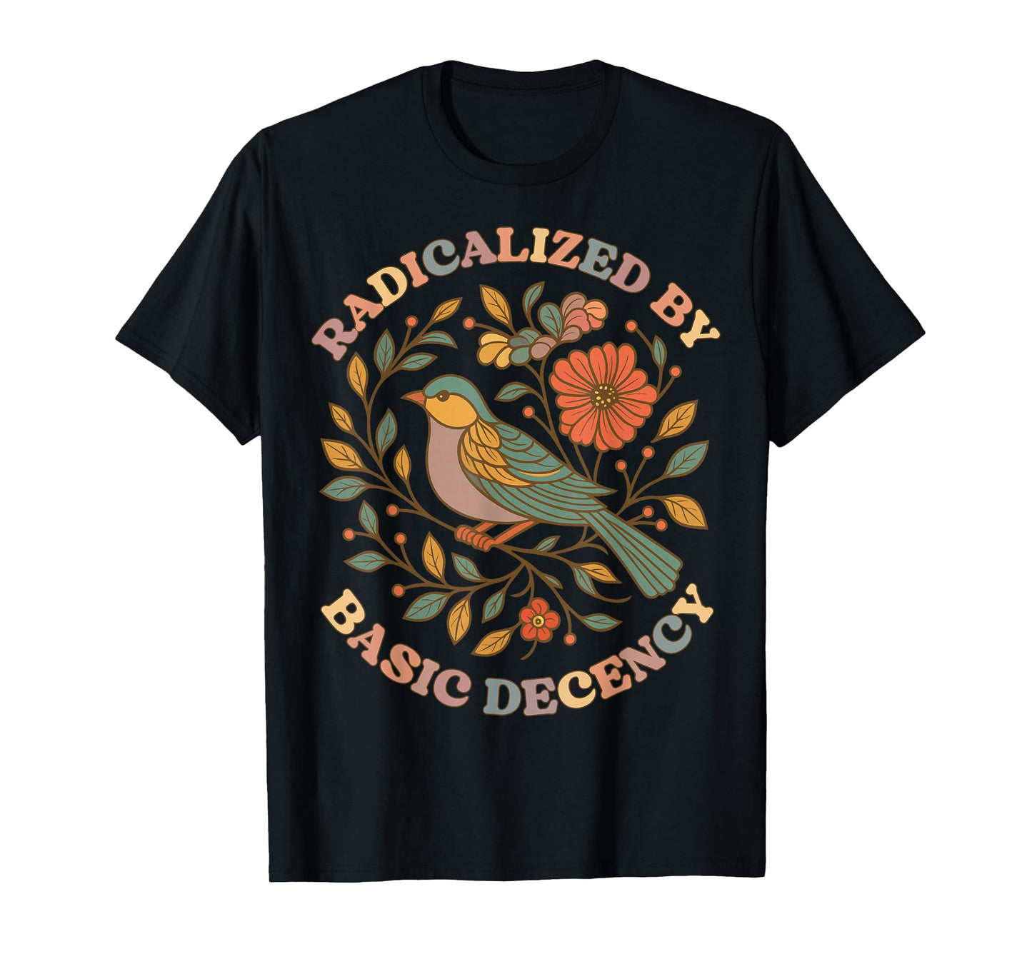 Radicalized by Basic Decency Floral Social Justice Feminist T-Shirt