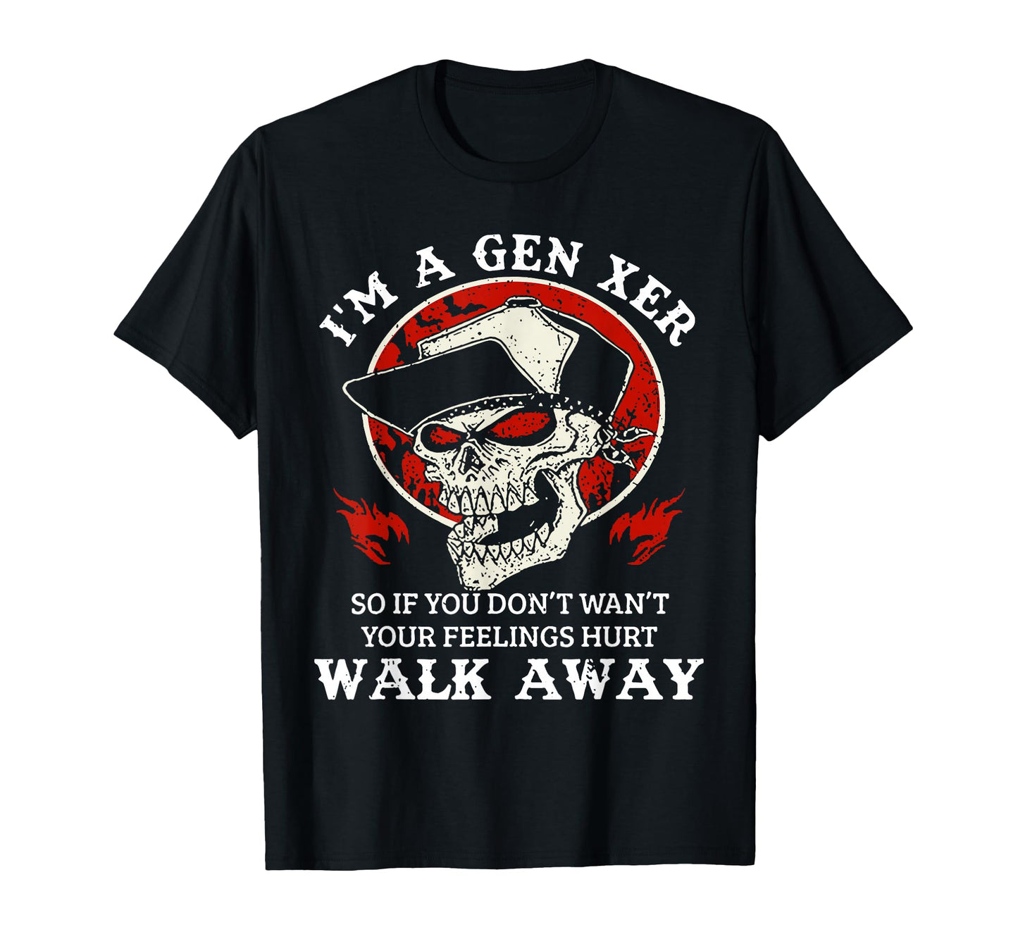 I'm A Gen Xer So If You Don't Want Your Feelings Hurt Walk T-Shirt