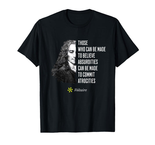Voltaire Quote Absurdities and Atrocities Philosophy T-Shirt