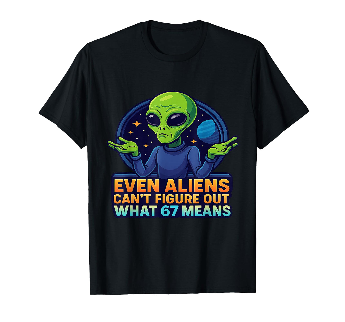 Alien 6 7 Meme Even Aliens Don’t Know Funny Sci-Fi Joke T-Shirt
