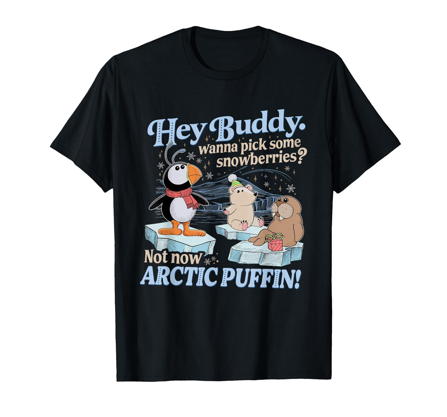 Hey Buddy Wanna Pick Some Snowberries Not Now Arctic Puffin T-Shirt