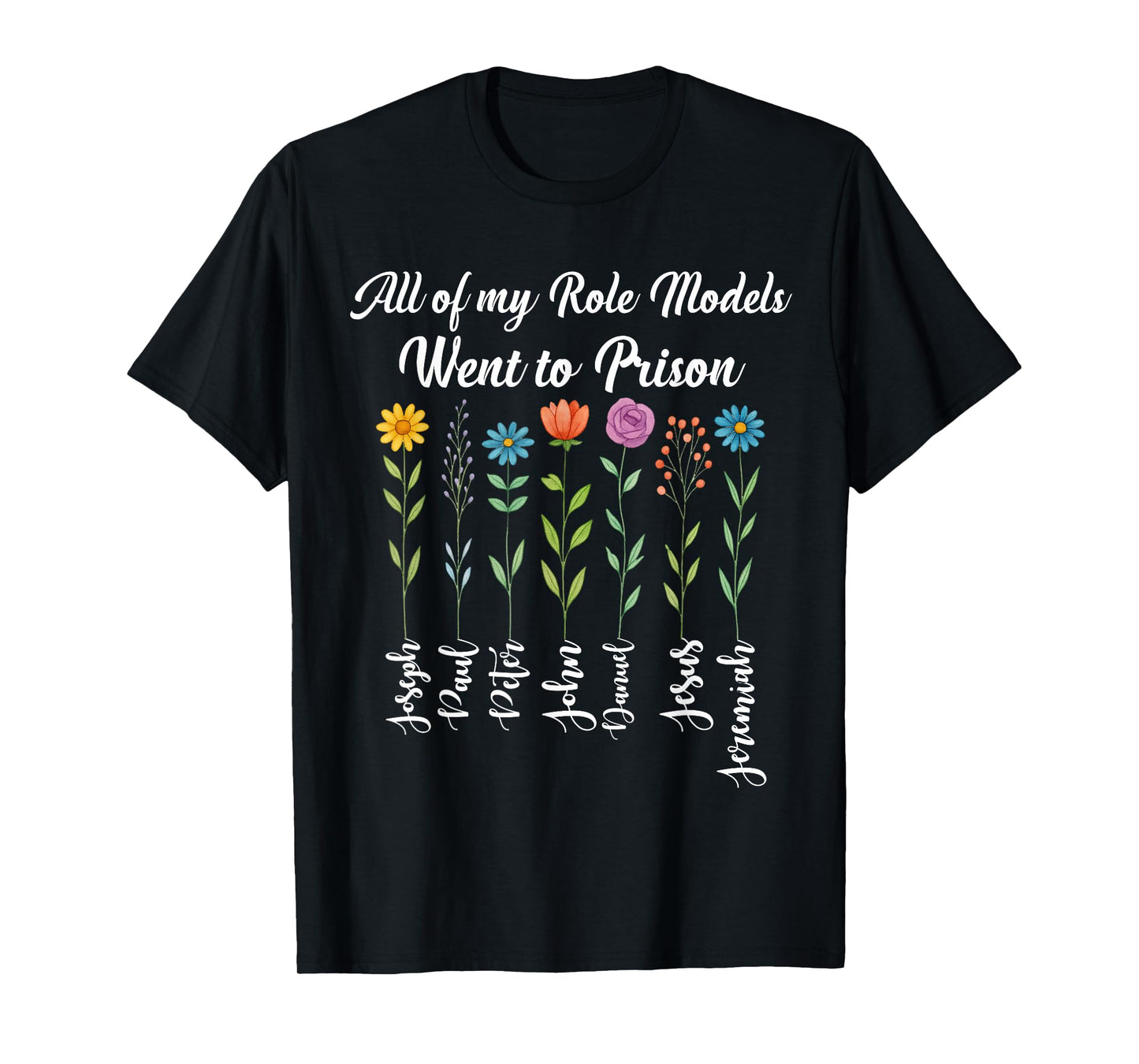 All of My Role Models Went to Prison Jesus Floral Christian T-Shirt