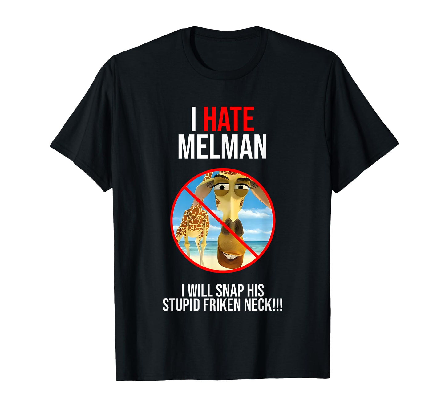 I Hate Melman I Will Snap His Stupid Frinken Neck T-Shirt