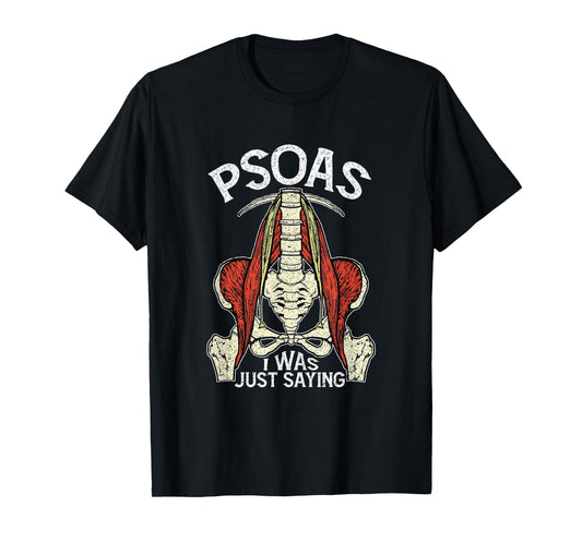 Psoas I Was Just Saying Funny Physical Therapist Yoga T-Shirt