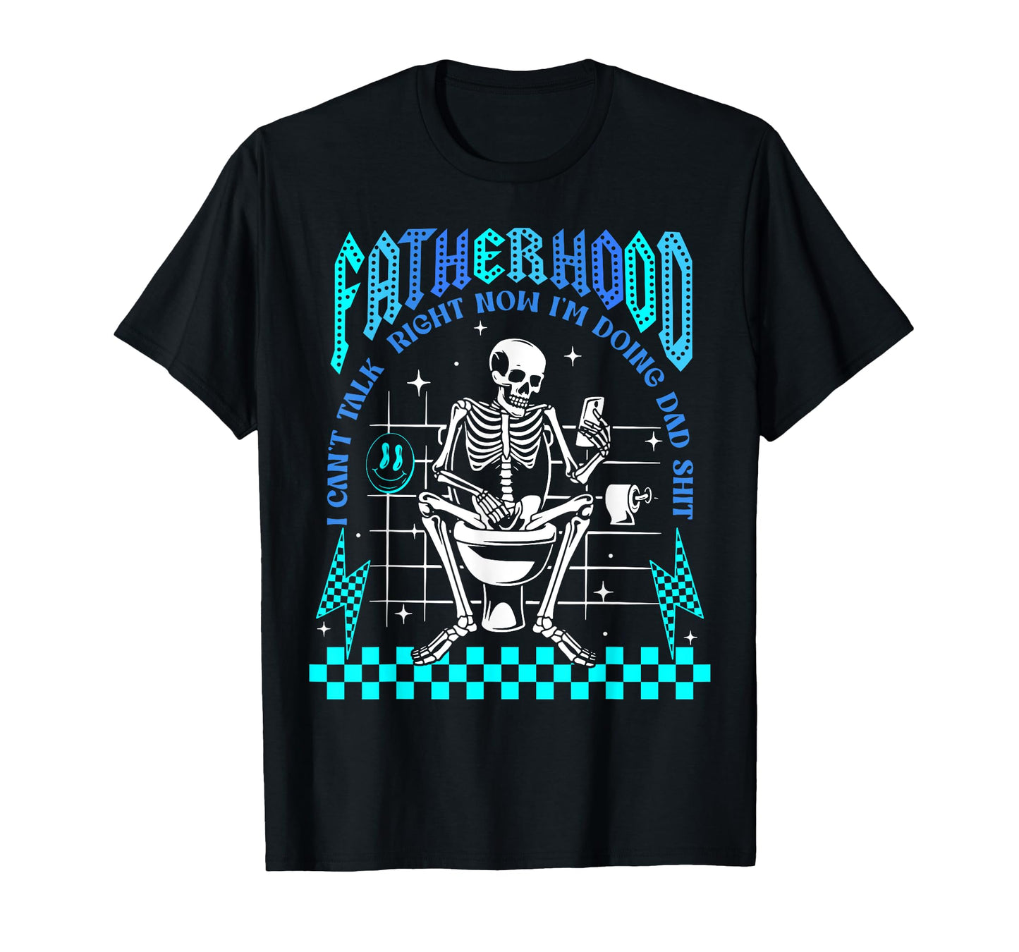 Fatherhood I Can't Talk Right Now I'm Doing Dad Shit T-Shirt