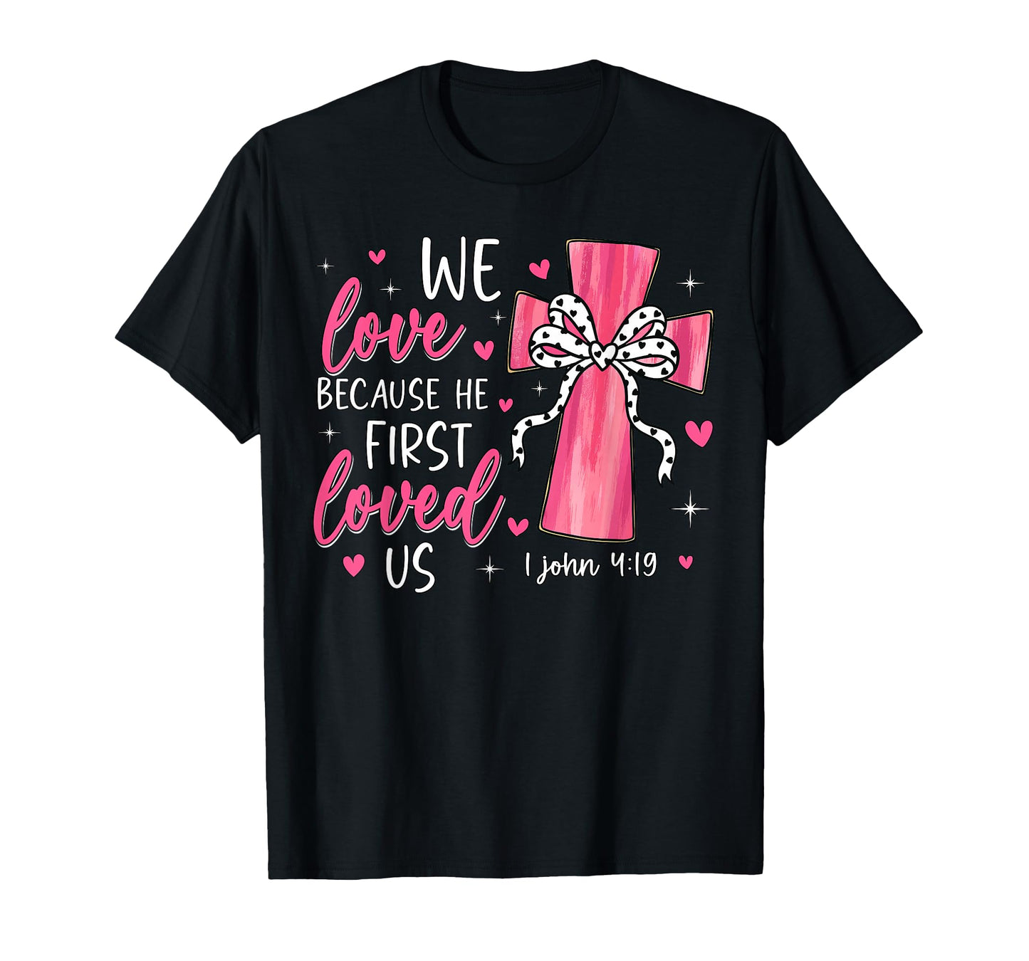 Valentine We Love Because He First Loved Us Christian Bible T-Shirt