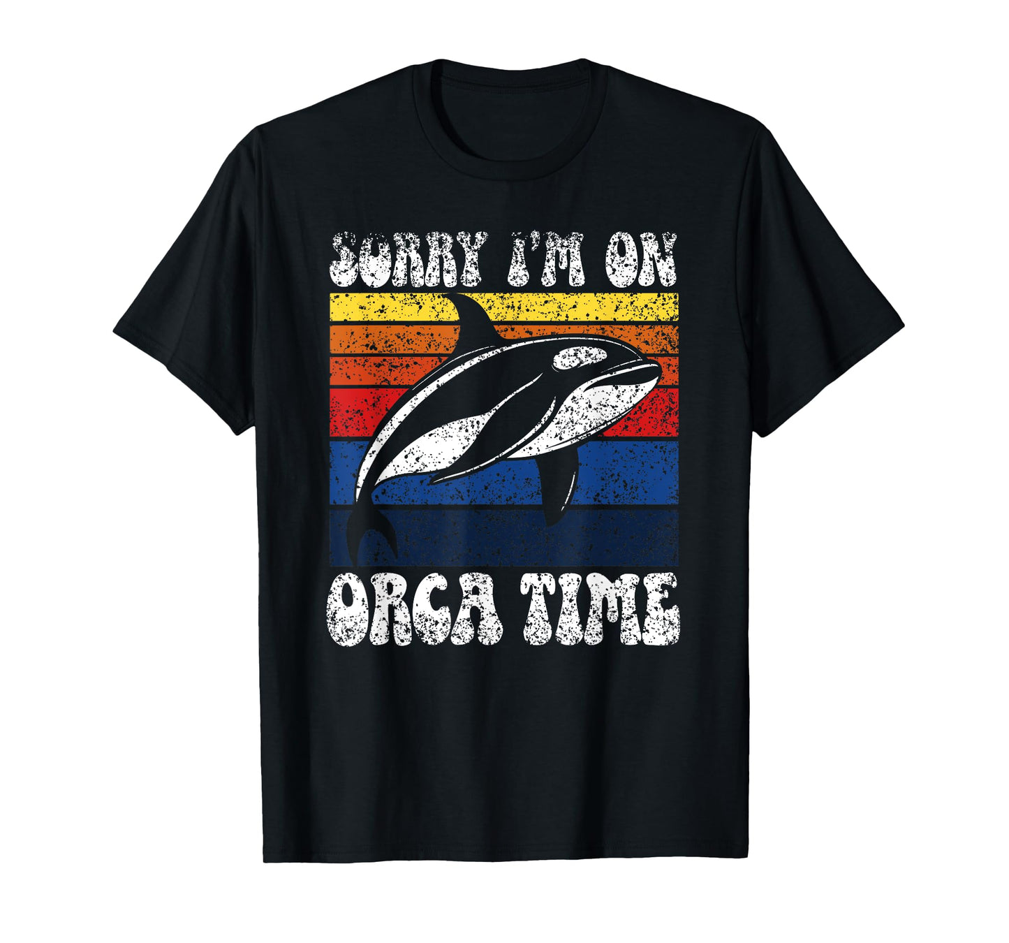 Sorry I’M On Orca Time Orcas Whale Protect Sea Orca T-Shirt