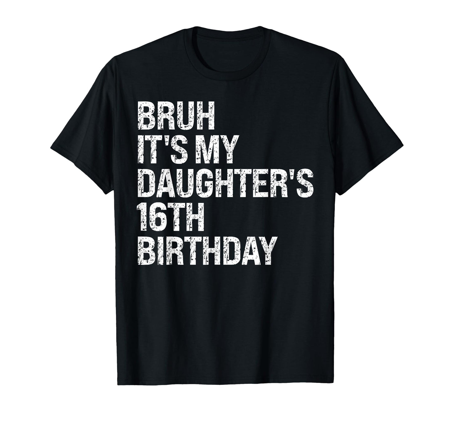 Bruh It's My Daughter's 16th Birthday Crown Happy Cute Funny T-Shirt