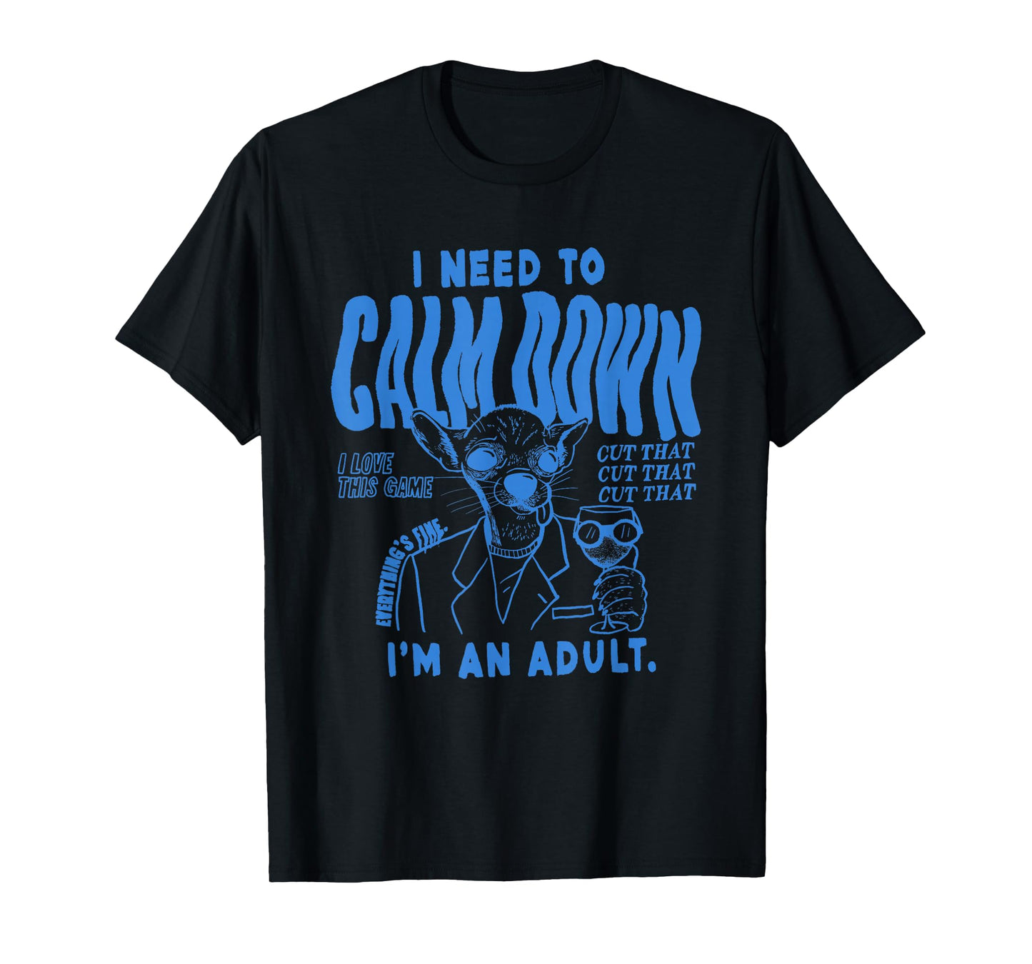 I Need to Calm Down I'm an Adult T-Shirt