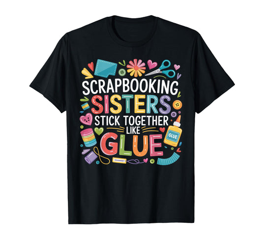 Scrapbooking Sisters Stick Gifts for Creative Sister Women T-Shirt