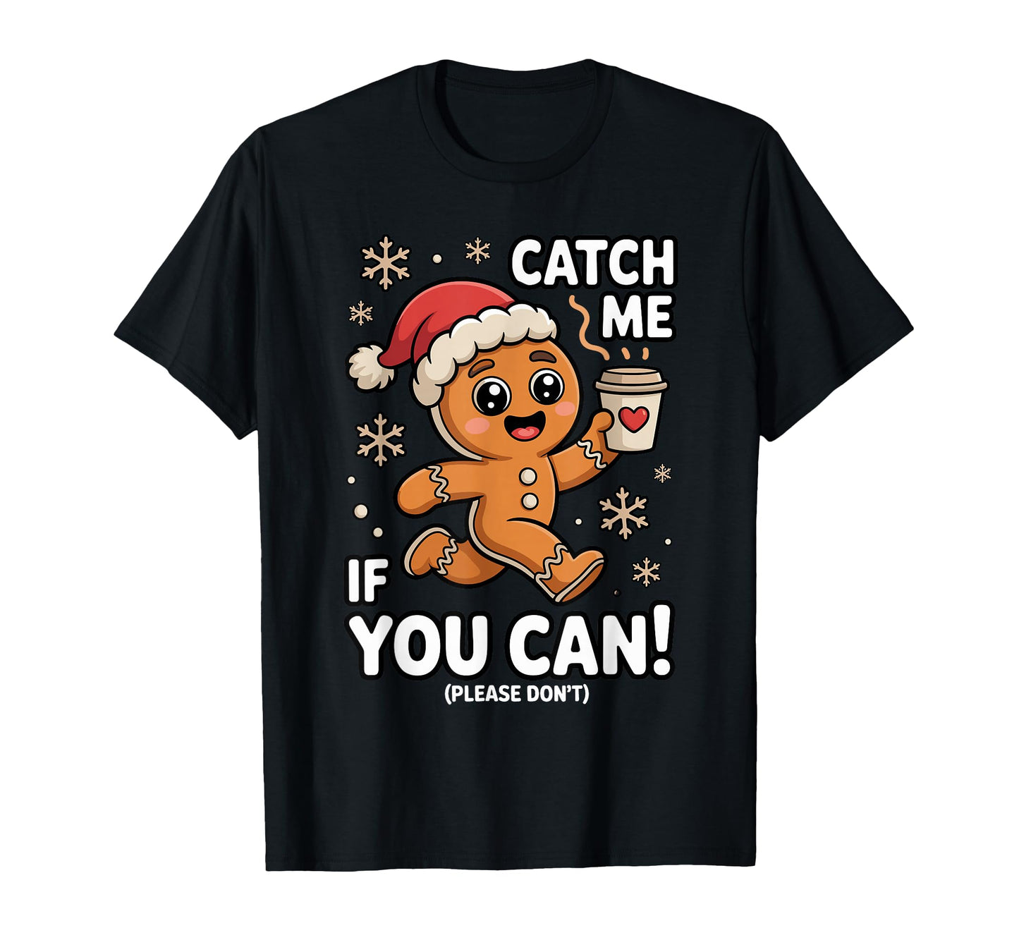Funny Gingerbread Christmas Catch Me If You Can Please Don't T-Shirt