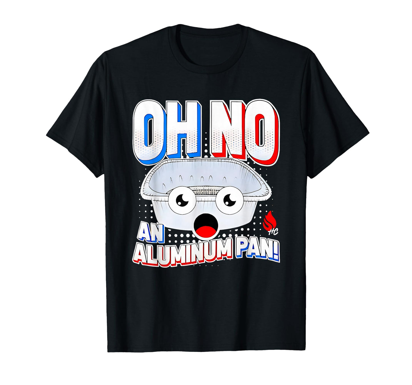 Oh No An Aluminum Pan 2025 T-Shirt