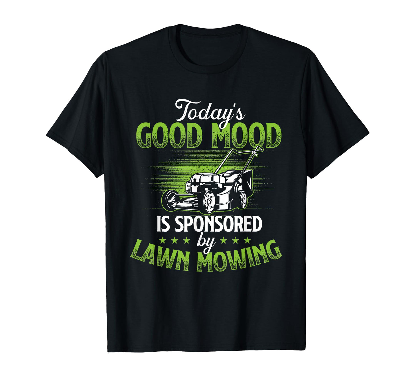 Today's Good Mood Is Sponsored by Lawn Mowing - Gardener T-Shirt