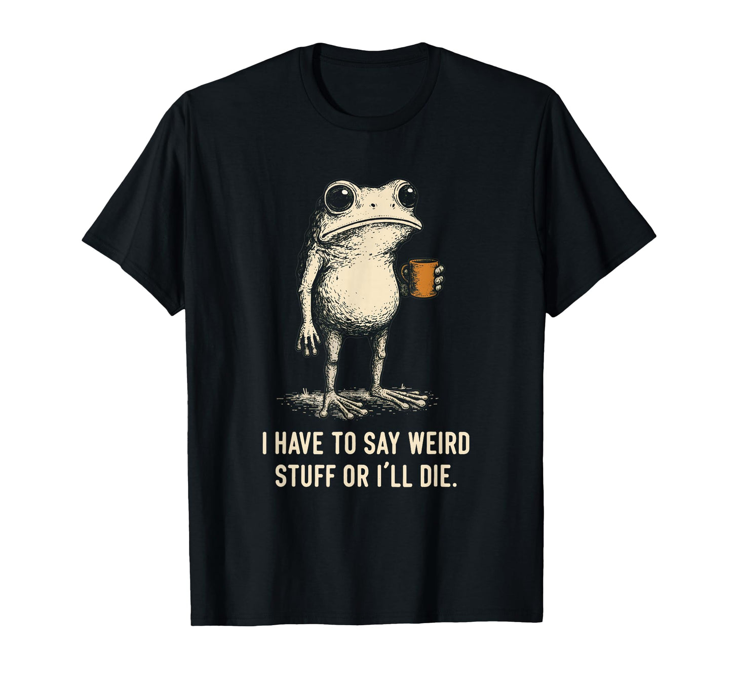 I Have to Say Weird Stuff Or I'll Die Frog Meme Introverts T-Shirt