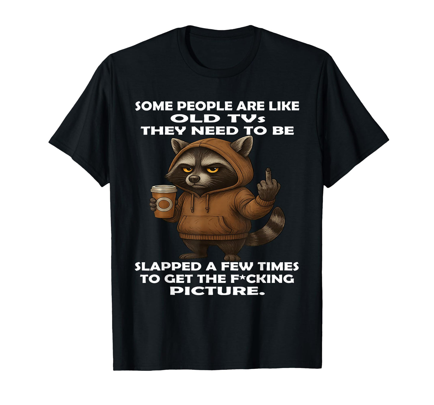 Some People are Like Old Tvs They Need to Be Slapped A Few T-Shirt