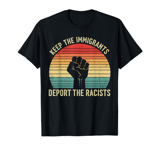 Anti-Racism Activist Keep The Immigrants Deport The Racists T-Shirt