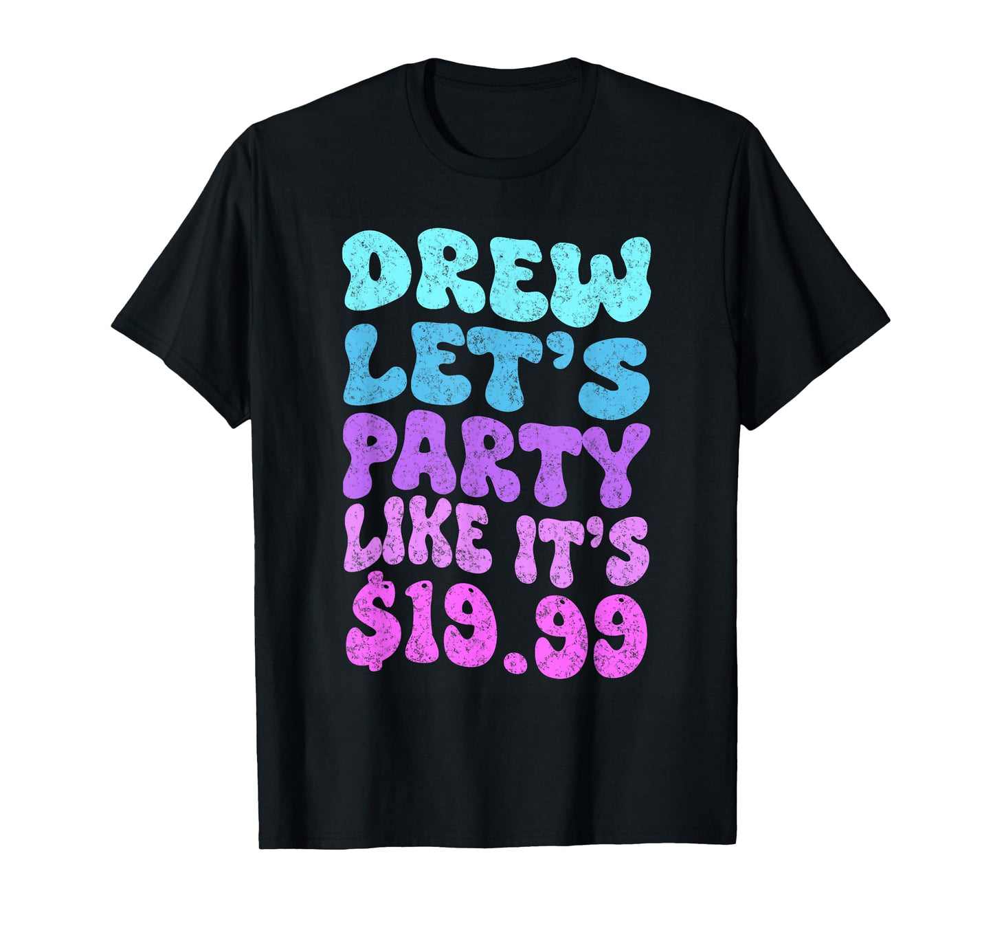Drew let's party like it's $19.99 T-Shirt