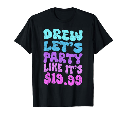 Drew let's party like it's $19.99 T-Shirt