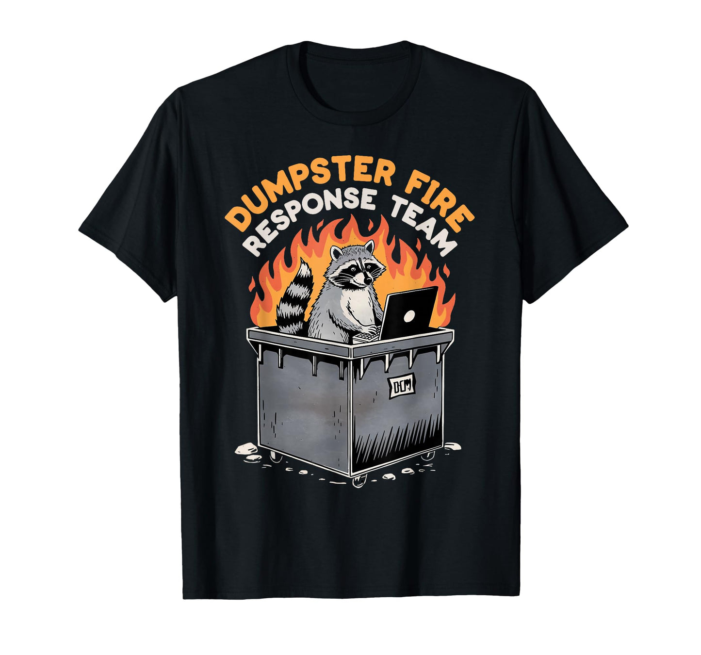 Trash Racoon Response Team Dumpster Fire Humor Dumpster Fire T-Shirt