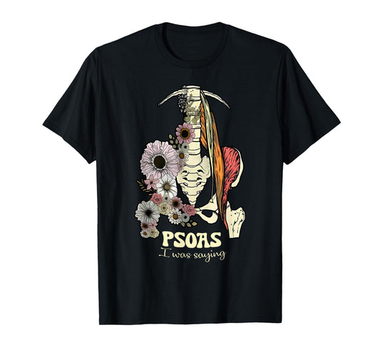 Psoas I Was Saying Physical Therapist Flower Yoga T-Shirt