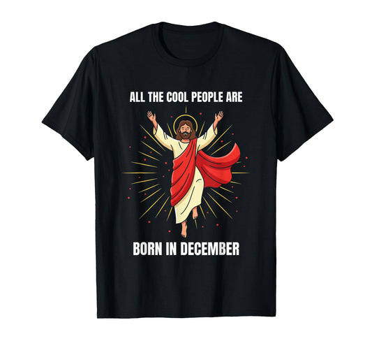 Christmas Birthday Humor Funny Jesus Born in December T-Shirt
