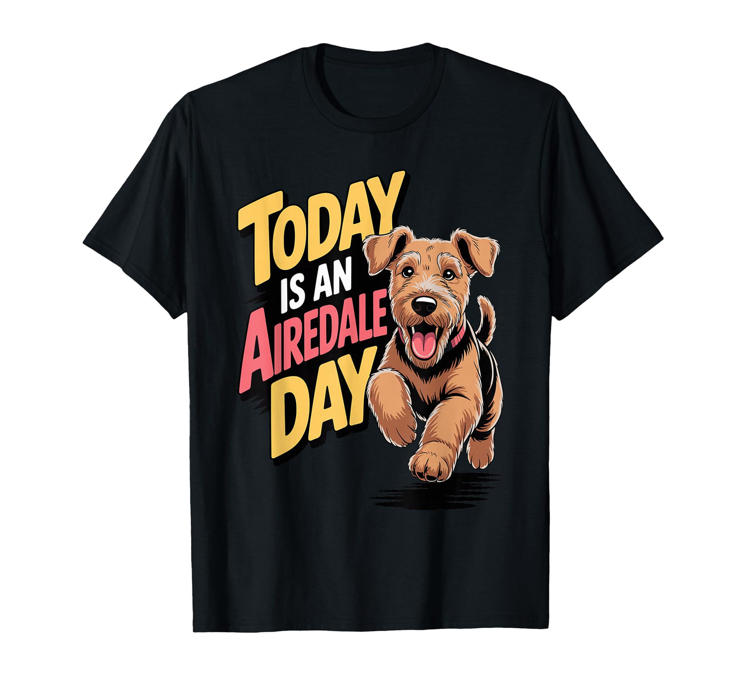 Today is an Airedale Day Cartoon Pet Pup Dog Breed Airedale T-Shirt
