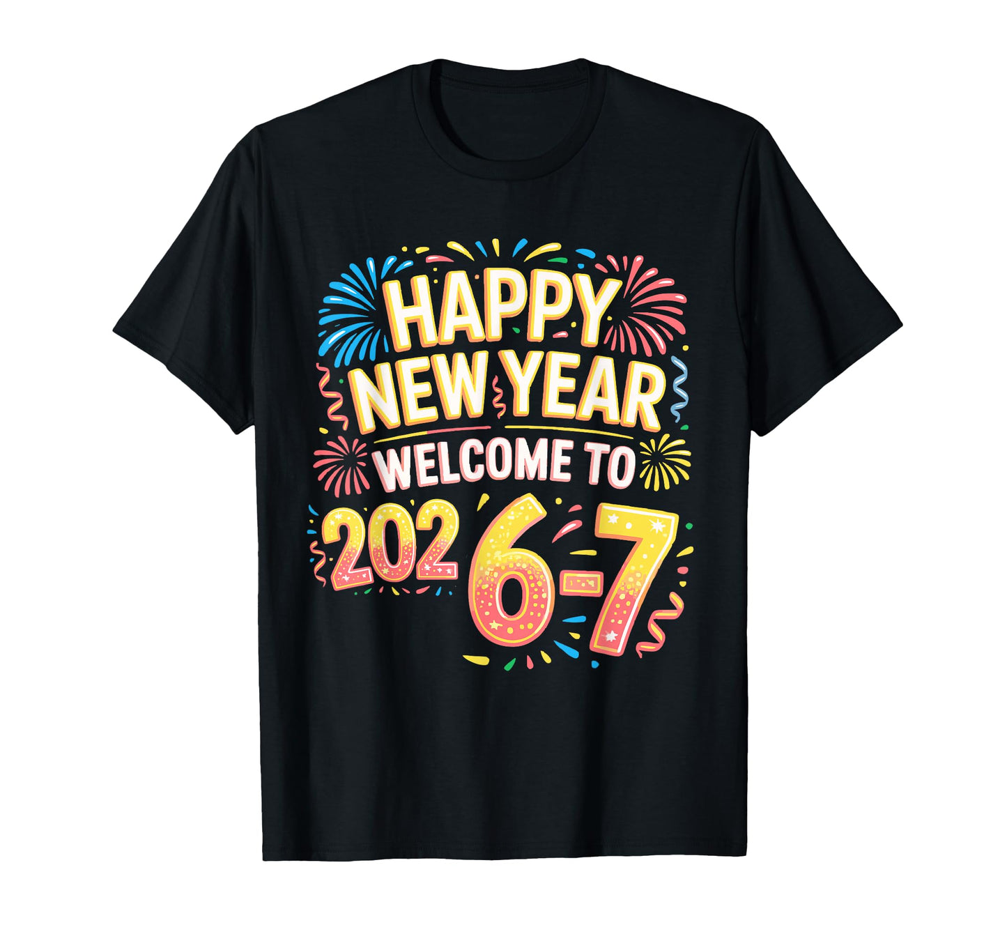 67 New Year's Eve - Happy New Year 2026-7 Funny 67 New Year T-Shirt