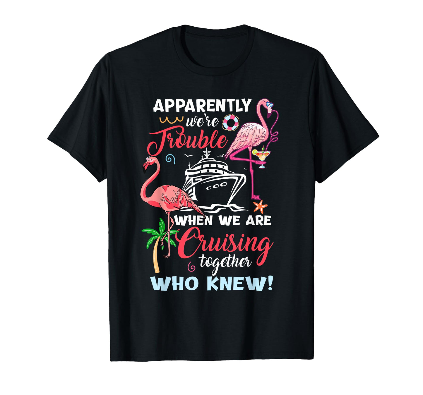 Apparently We're Trouble When We Are Cruising Together T-Shirt