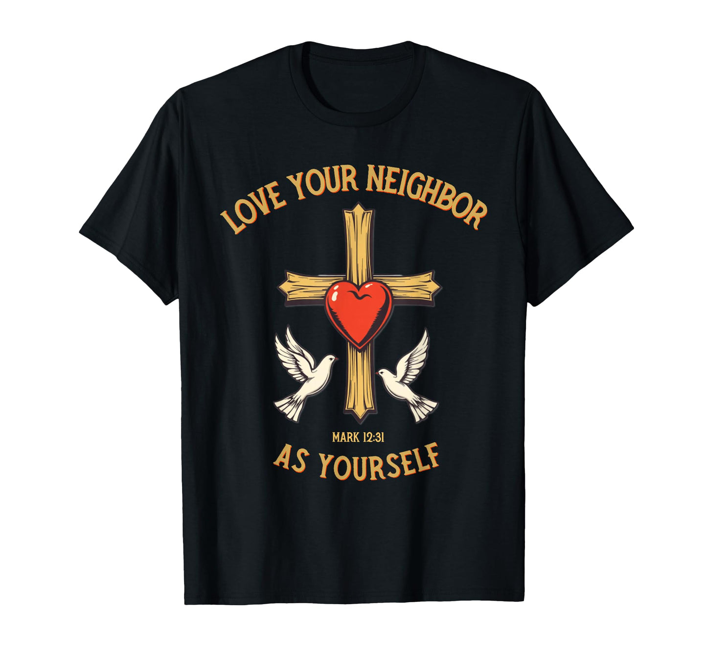 Love Your Neighbor as Yourself Cross Bible Verse Christian T-Shirt