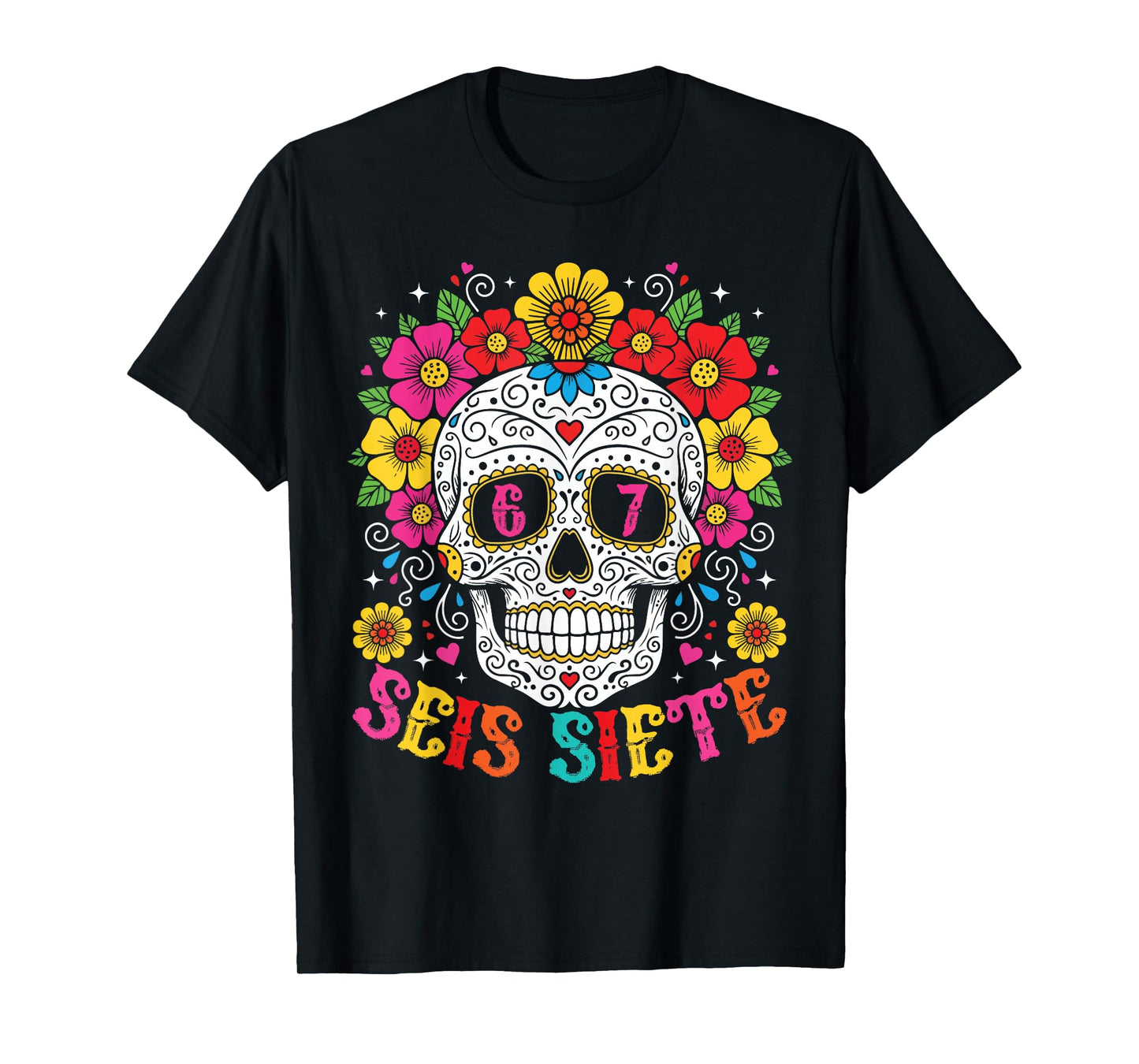 Funny Dia De Los Muertos Sugar Skull SEIS Siete 67 Meme T-Shirt