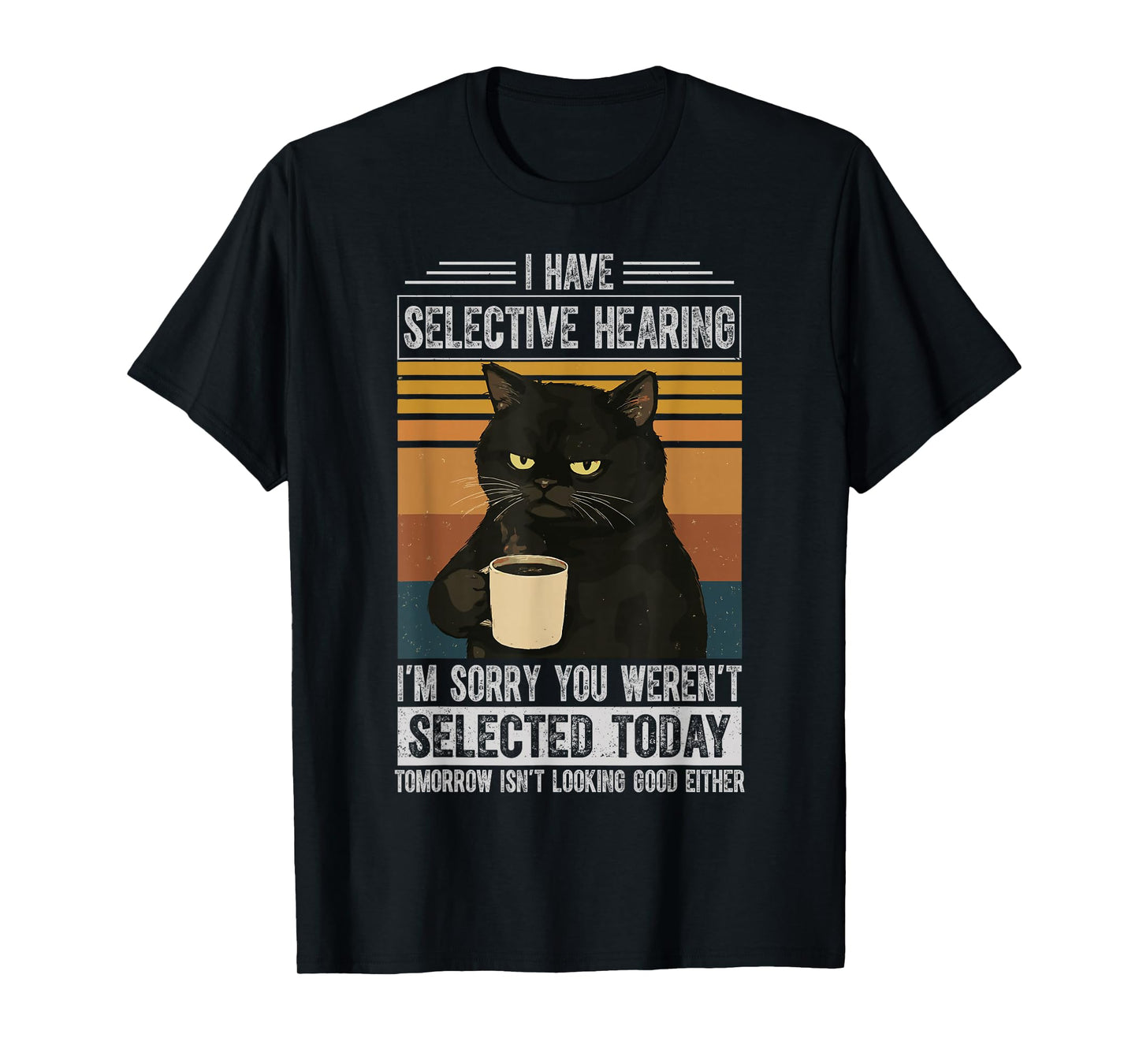 I Have Selective Hearing Funny Sarcastic Cat Humor Quote T-Shirt