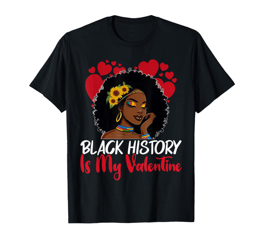Black History is My Valentine Afro Woman Valentines Day T-Shirt