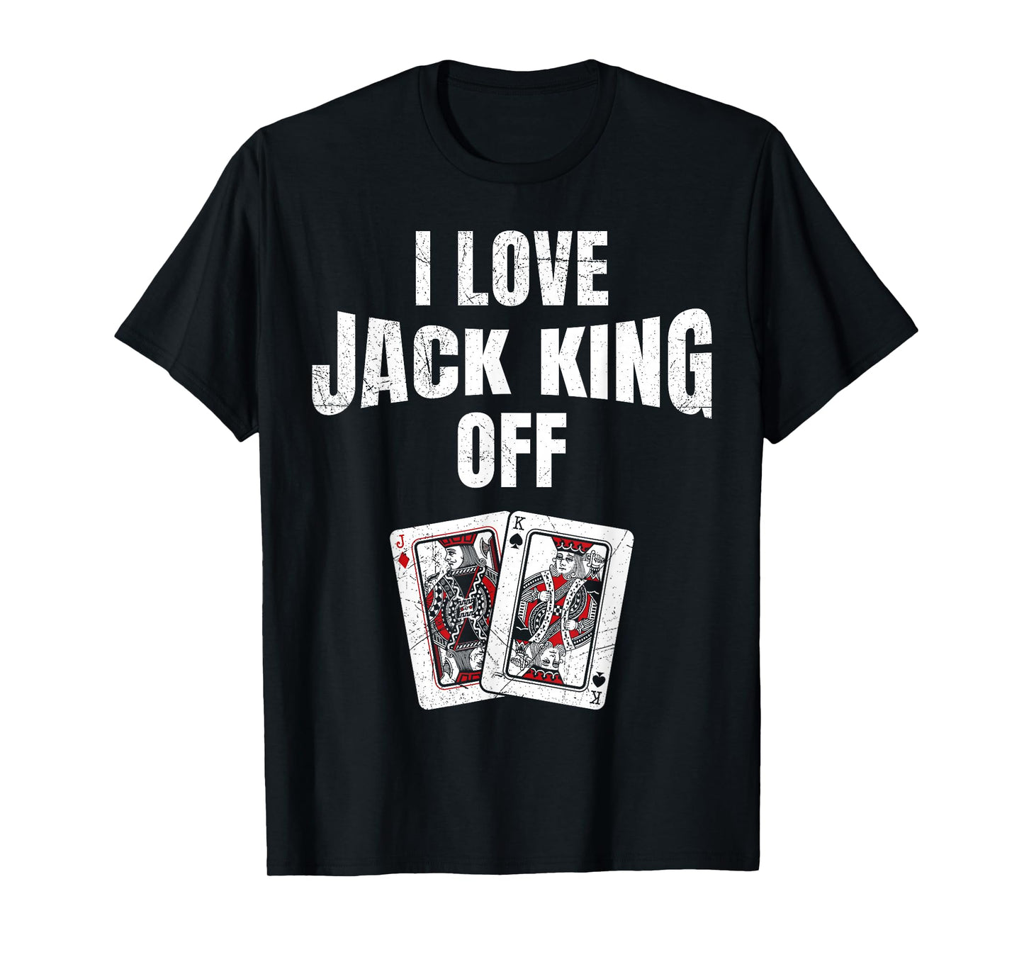 Poker Tournament I LOVE JACK KING OFF Funny Poker Player T-Shirt
