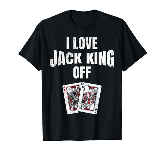 Poker Tournament I LOVE JACK KING OFF Funny Poker Player T-Shirt