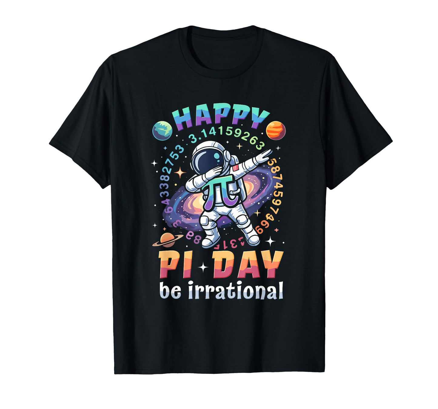 Happy Pi Day Be Irrational Math Lover Teacher Kids Student T-Shirt