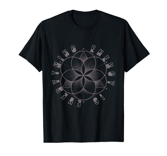 Sacred Geometry Everything is Energy T-Shirt