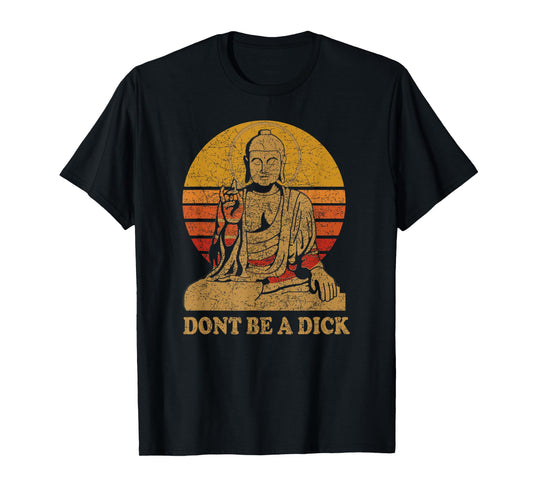 Dont Be a Dick - Buddha - Vintage Distressed T-Shirt