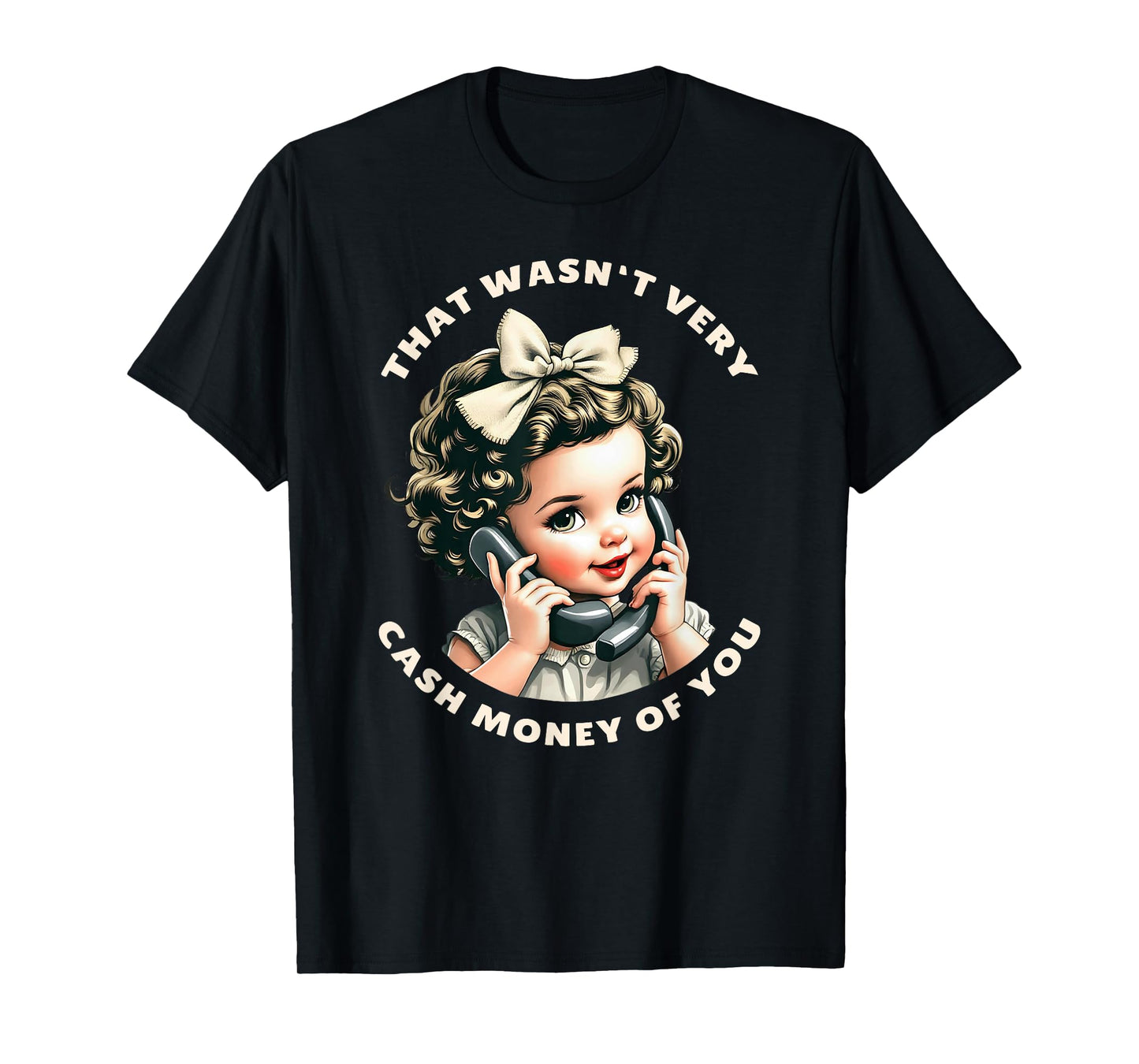 That Wasn't Very Cash Money Of You Tee Funny Retro Vintage T-Shirt