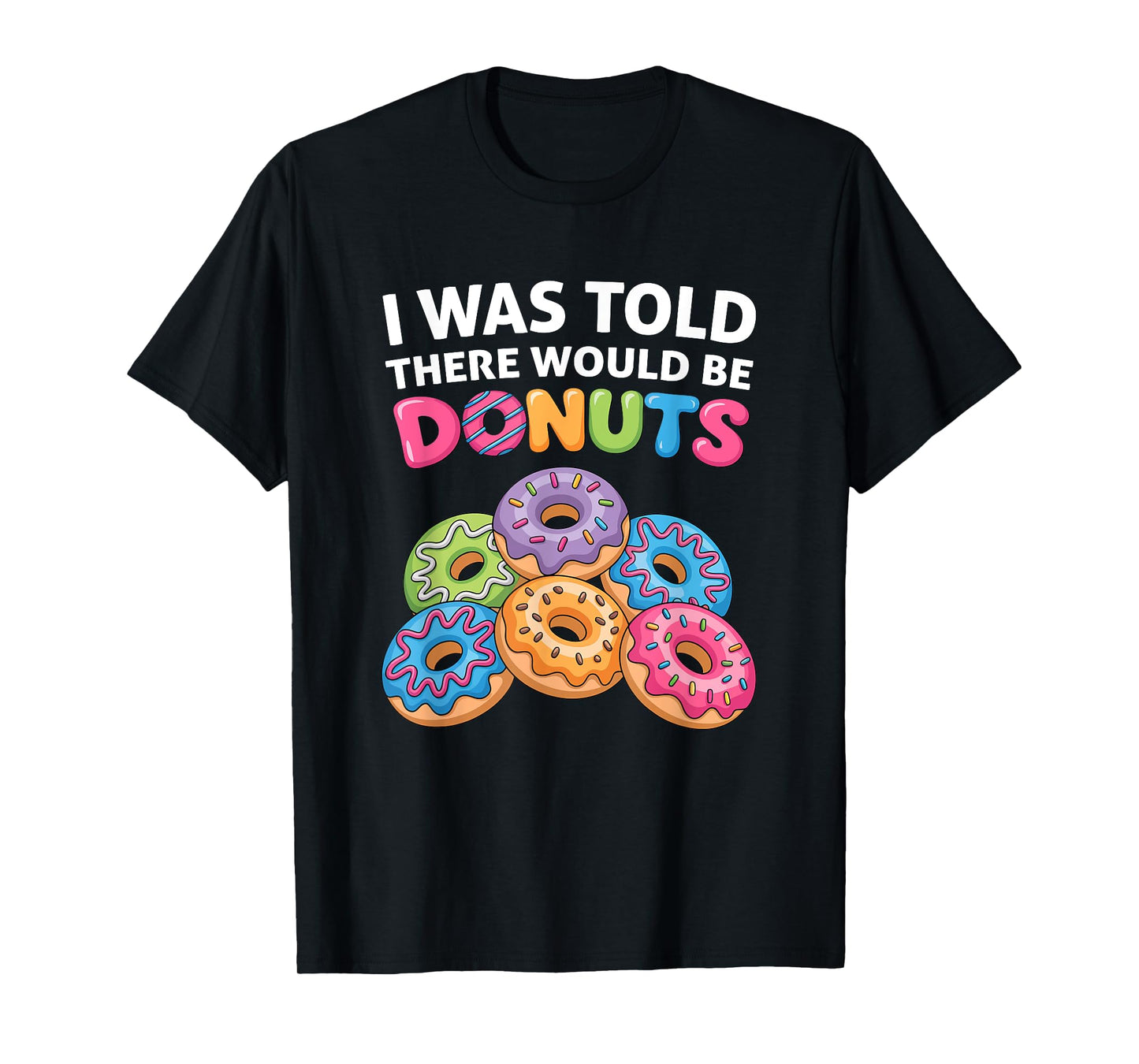 I Was Told There Would Be Donuts Fun Doughnut Party Dessert T-Shirt