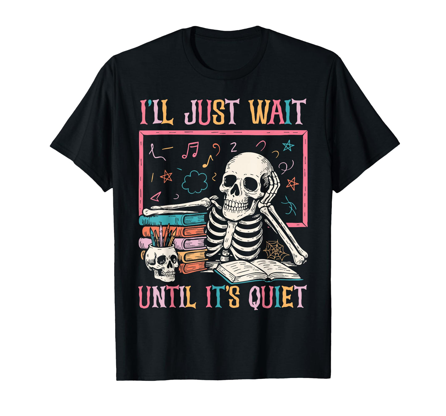 I'll Just Wait Until It's Quiet Funny Halloween Teacher Mom T-Shirt
