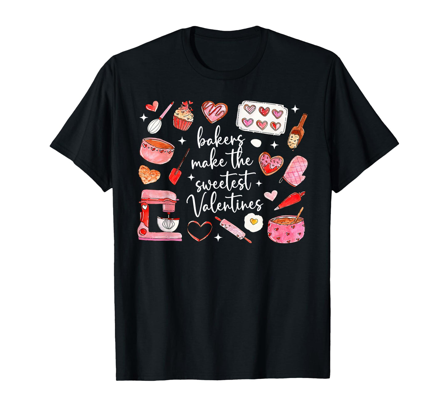 Bakers Make The Sweetst Valentines Baking Chef Men Women T-Shirt