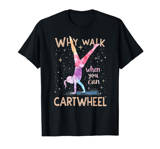 why walk when you can cartwheel Gymnast Girls gymnastics T-Shirt
