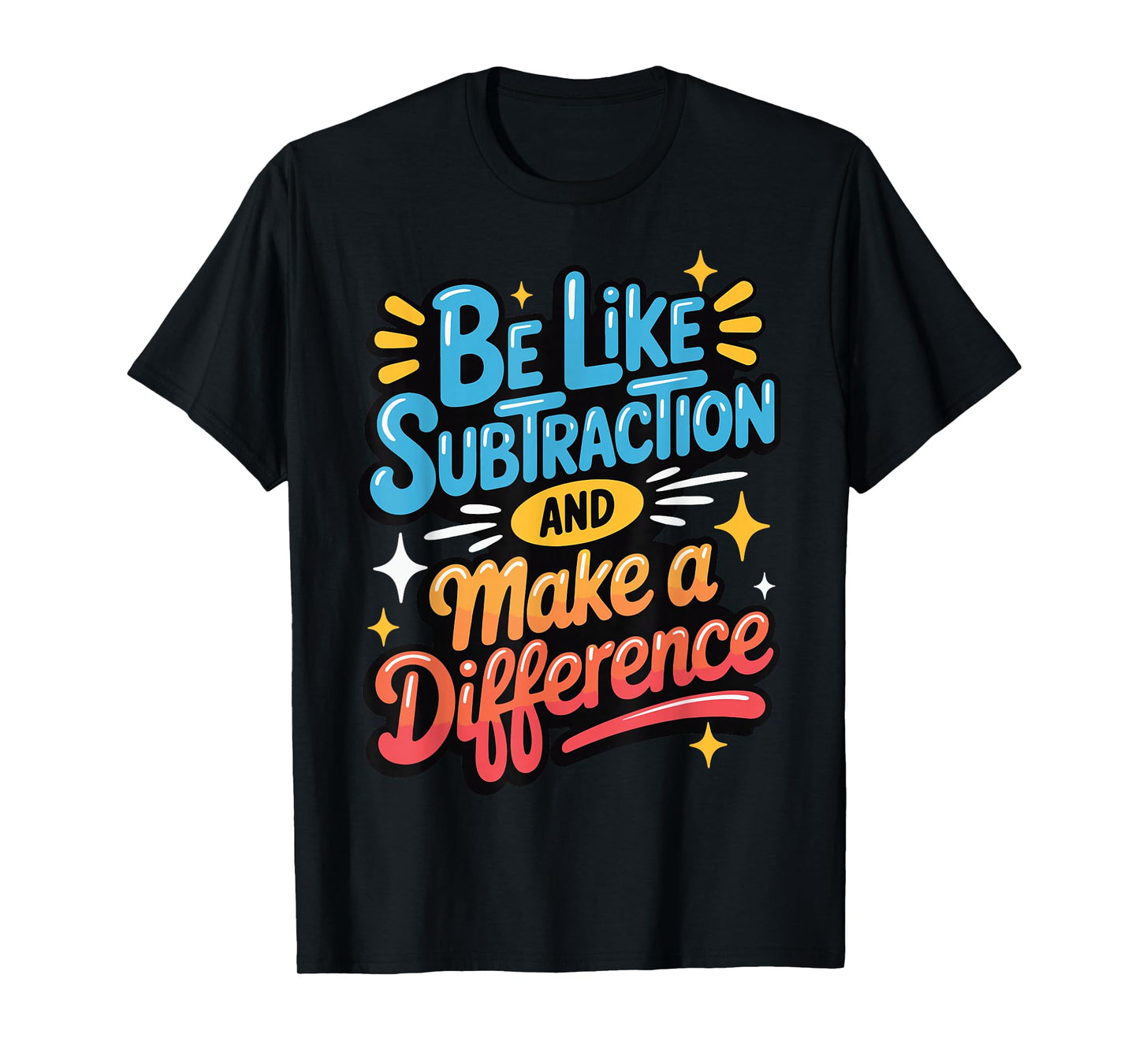 Be Like Subtraction And Make A Difference T-Shirt