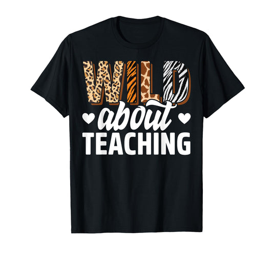 Wild About Teaching Teacher Teaching Back To School T-Shirt