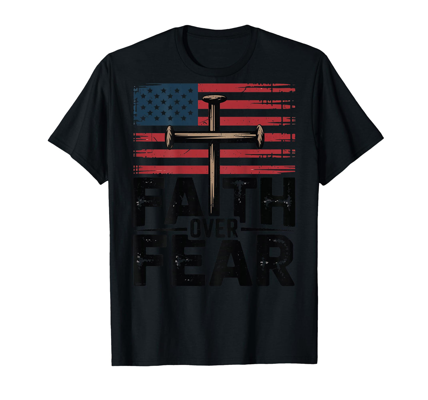 Faith Over Fear Christian Patriotic 3 Nails Cross USA Flag T-Shirt