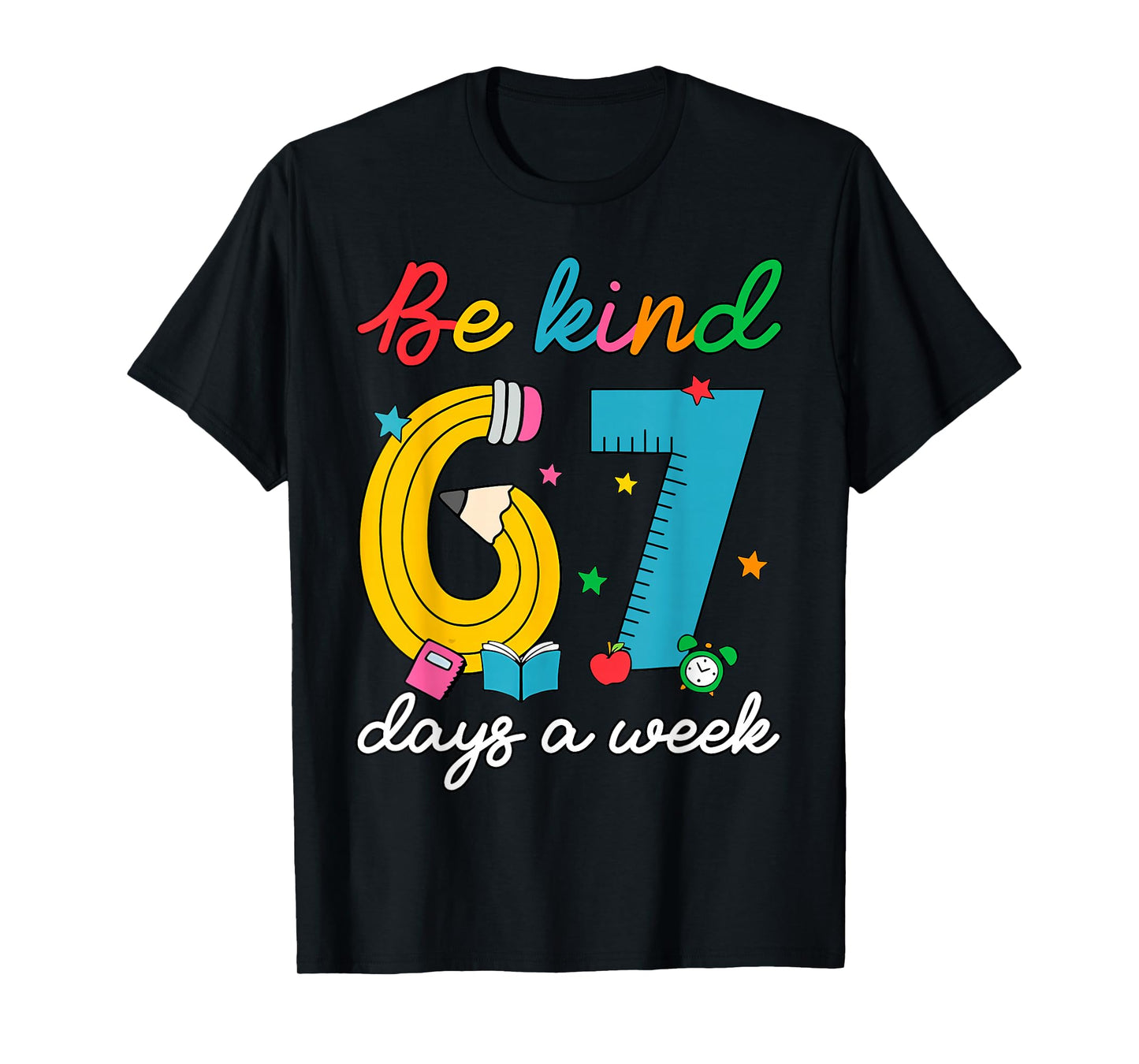 Be Kind 6 7 Days A Week Funny 67 Teacher School Librarian T-Shirt