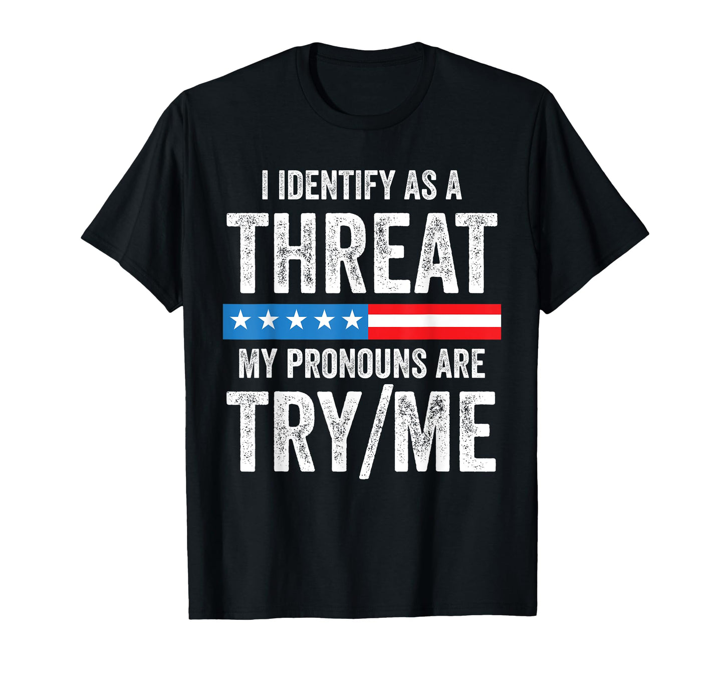 I Identify As A Threat My Pronouns Are Try / Me T-Shirt